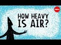 How heavy is air? - Dan Quinn