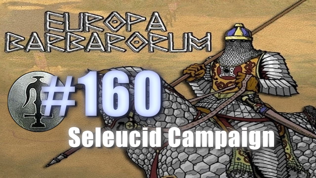 SELEUCID CAMPAIGN - EUROPA BARBARORUM - Rome: Total War #160 lets play a little game