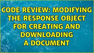 Code Review: Modifying the response object for creating and downloading a document