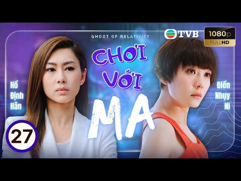 Phim TVB lồng tiếng Chơi Với Ma (Ghost of Relativity) 27/28 | Hồ Định Hân, Điền Nhụy Ni | 2015