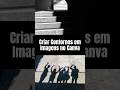 Como Criar Contornos em Imagens no Canva?