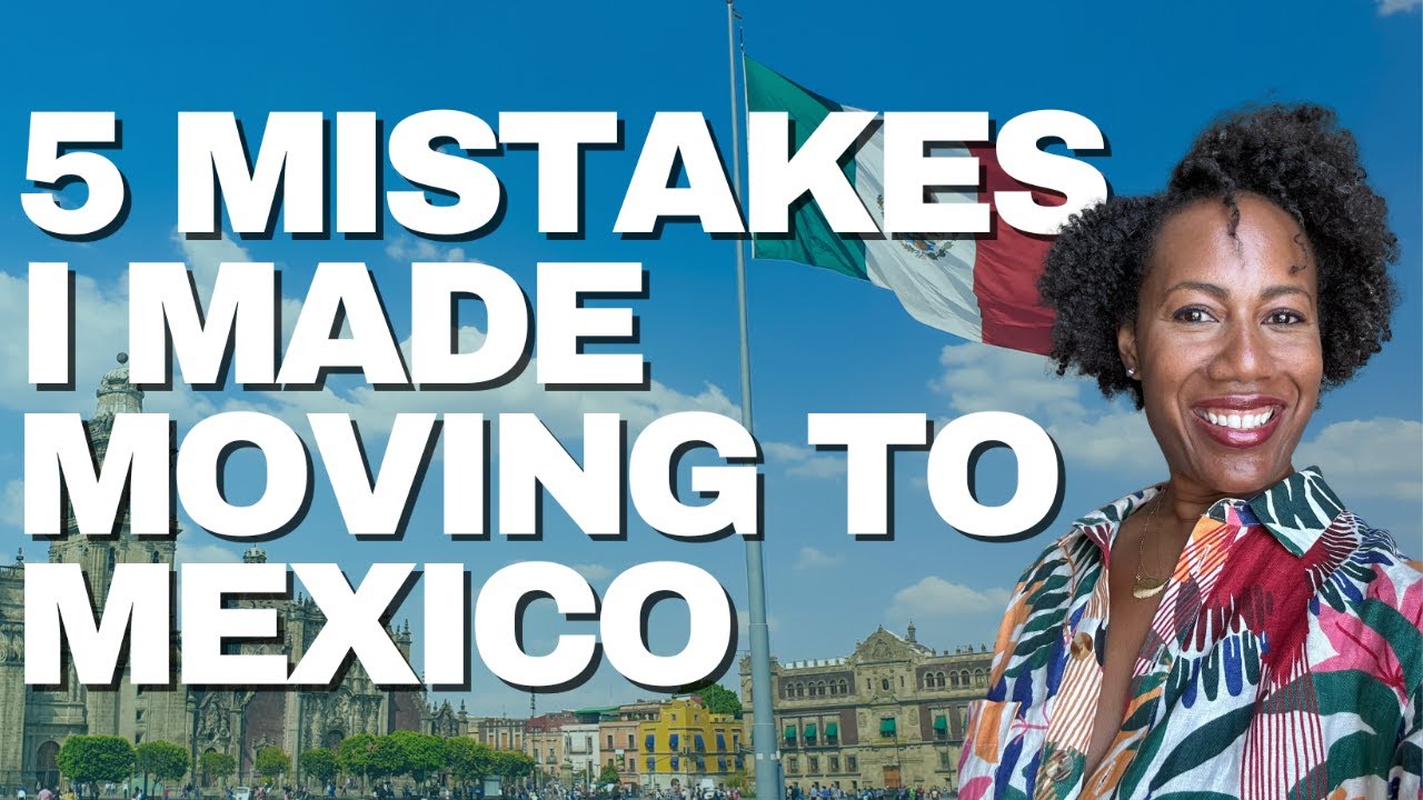5 Mistakes I Made Moving to Mexico (and how you can avoid them) - YouTube