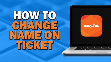 How to Change Name on Ticket on Easyjet (Quick Tutorial)