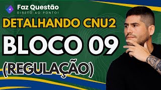 CNU BLOCO 09 (REGULAÇÃO) - Análise detalhada (+ Explicação das MATÉRIAS)