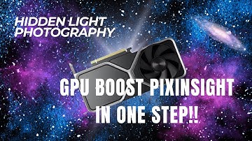 Maximize PixInsight Performance: GPU Boosting Made Simple!