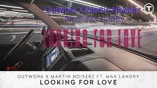 Outwork x Martin Noiserz Ft. Max Landry - Looking for Love (Visualizer)