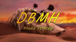 Madd Ft.Xcep ' DBMH ' Lyrics (Black Rose Album )