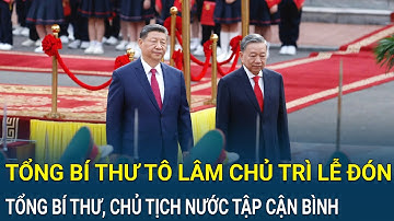 Tổng Bí thư Tô Lâm chủ trì lễ đón Tổng Bí thư, Chủ tịch nước Tập Cận Bình