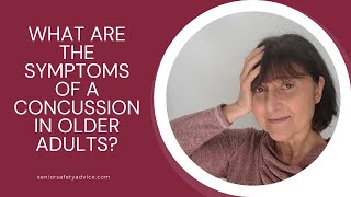 What Are The Symptoms Of A Concussion In Older Adults? by Senior Safety Advice 144 views 6 months ago 11 minutes, 43 seconds