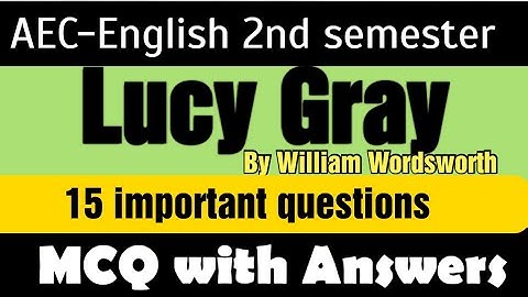 C. U. Semester - 2 AEC-English || Lucy Gray by william wordsworth MCQ Solution