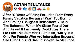 After 10 Years Of Being Excluded From Every Family Vacation Because I Was Best Reddit Stories