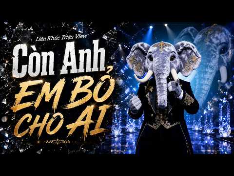 Liên Khúc CA SĨ GIẤU MẶT COVER TRIỆU VIEW 2026 - Còn Anh Em Bỏ Cho Ai, Bên Ấy Em Có Ai Rồi