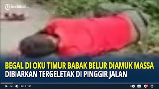 Begal di OKU Timur Babak Belur Diamuk Massa, Dibiarkan Tergeletak di Pinggir Jalan