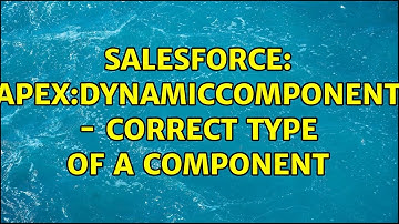 Salesforce: apex:dynamicComponent - Correct type of a component