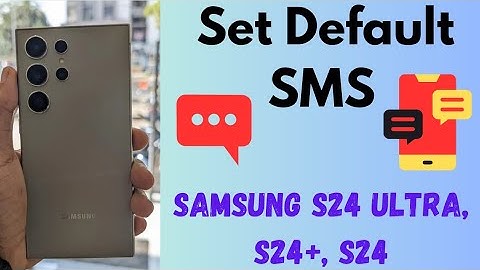 How to Change Default Messaging (SMS) App in Samsung Galaxy S24 Ultra, S24 Plus, S24