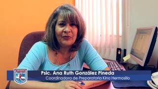 Preparatoria Universitaria Kino. Psic Ana Ruth González Pineda Coordinadora Campus Hermosillo