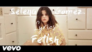Fetish - Selena Gomez (Lyric)
