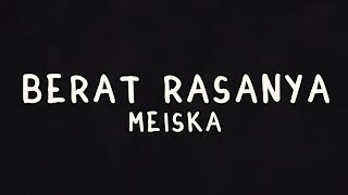 Berat Rasanya - Meiska Lyrics