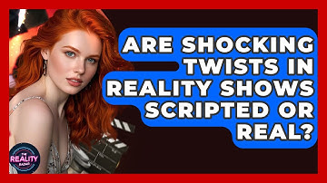 Are Shocking Twists in Reality Shows Scripted or Real? - The Reality Radar