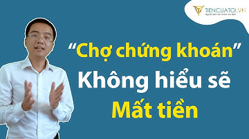 #2 | Thị Trường Chứng Khoán - Không hiểu rõ sẽ mất tiền