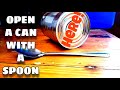 How to open  a can with a spoon