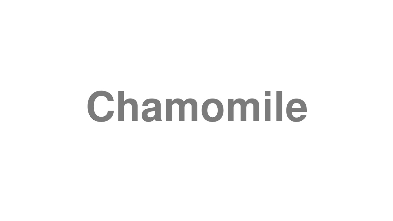 How to Pronounce "Chamomile"