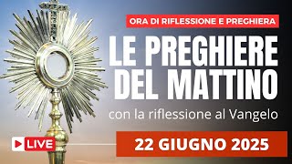 Le Preghiere del Mattino di oggi 22 Giugno 2025 - Solennità del Corpus Domini