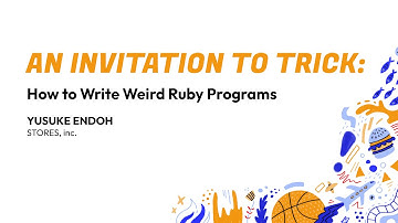 RubyConf 2024 An Invitation to TRICK: How to write weird Ruby programs by Yusuke Endoh