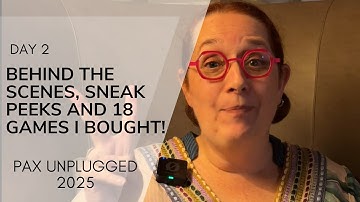 PAX Unplugged - Day 2 - Behind the Scenes, Sneak Peeks and 18 New Games I Acquired!