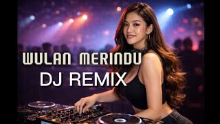 WULAN MERINDU DJ REMIX 🌙 Lagu Galau Melayu Paling Ngena!