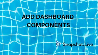5/10: Adding Dashboard Components into a Dashboard in Snapshot.Live.