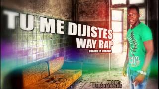 Tu Me Dijistes - Way Rap Pro. By Dj Mao Tbp