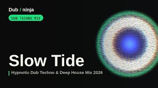 Hypnotic / Outsider Dub Techno Mix 2026 · Slow Tide — Dub Ninja