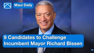 9 Candidates to Challenge Incumbent Mayor Richard Bissen | Maui Daily