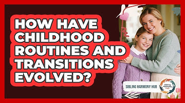 How Have Childhood Routines And Transitions Evolved? - Sibling Harmony Hub