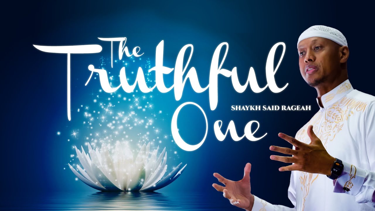 The Truthful One | Sheikh Said Rageah | 2020 Motivation - Light Upon Light NEW!