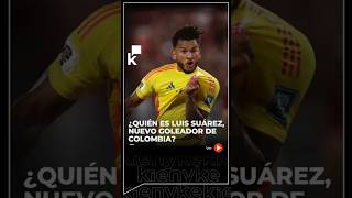 ¿Quién es Luis Suárez, nuevo goleador de Colombia?