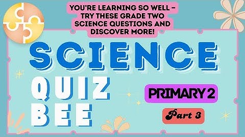 Science Quiz Bee - Primary 2 | Part 3 | Quiz by brainYs