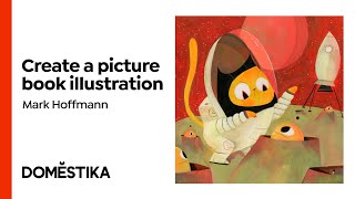 Childrens Book Illustration A Story In A Moment - A Course By Mark Hoffmann Domestika English