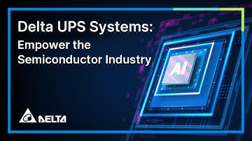 Delta UPS Systems: Empower the Semiconductor Industry