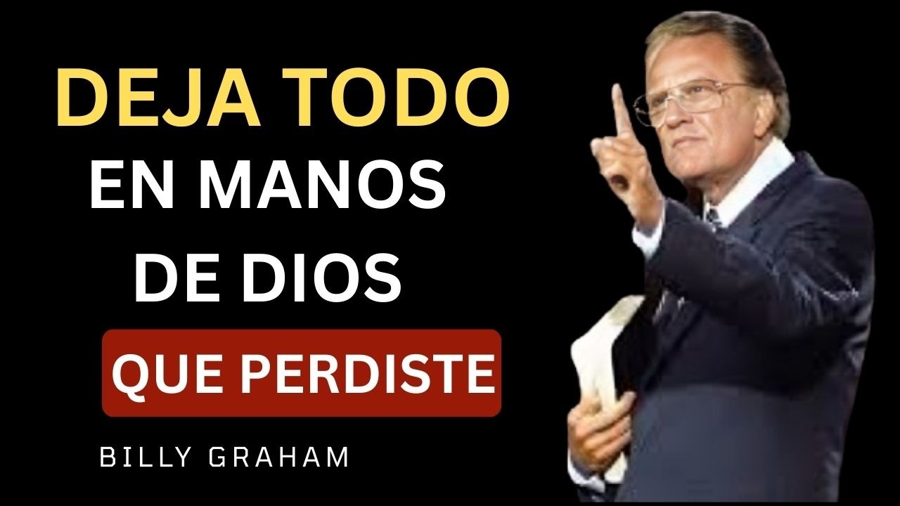 ENTRÉGALO TODO a DIOS y MIRA cómo ÉL pelea por TI | Billy Graham