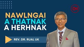 Rev. Dr. Van Ram Uk // Nawlngai A Thatnak le A Herhnak (Sermon Thar 2025)