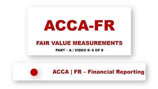 ACCA FR | Fair Value Measurements  | ‎@financeskul    | Lecture 6 of 8