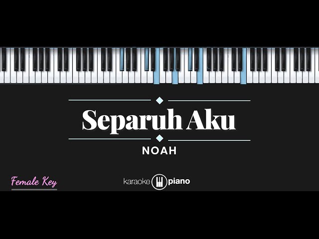 Separuh Aku - NOAH (KARAOKE PIANO - FEMALE KEY) class=