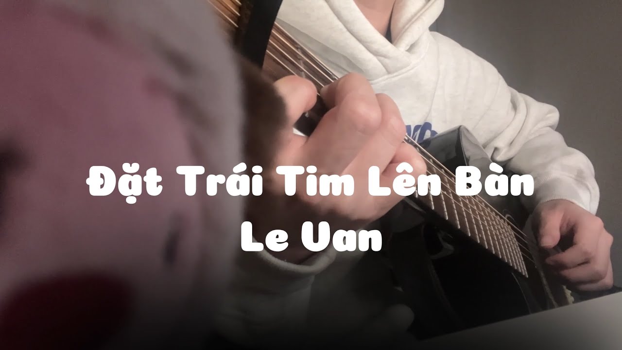 Đặt Trái Tim Lên Bàn - Tùng | Le Van (Cover)
