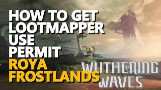 How to get Lootmapper Use Permit Roya Frostlands Wuthering Waves
