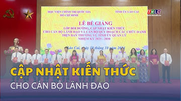 Bế giảng lớp bồi dưỡng, cập nhật kiến thức cho cán bộ lãnh đạo | THLC