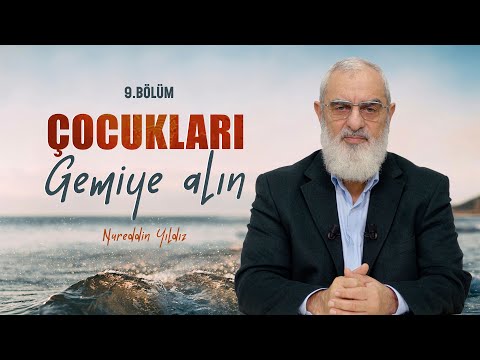 Çocukları Gemiye Alın | Nureddin YILDIZ | B9