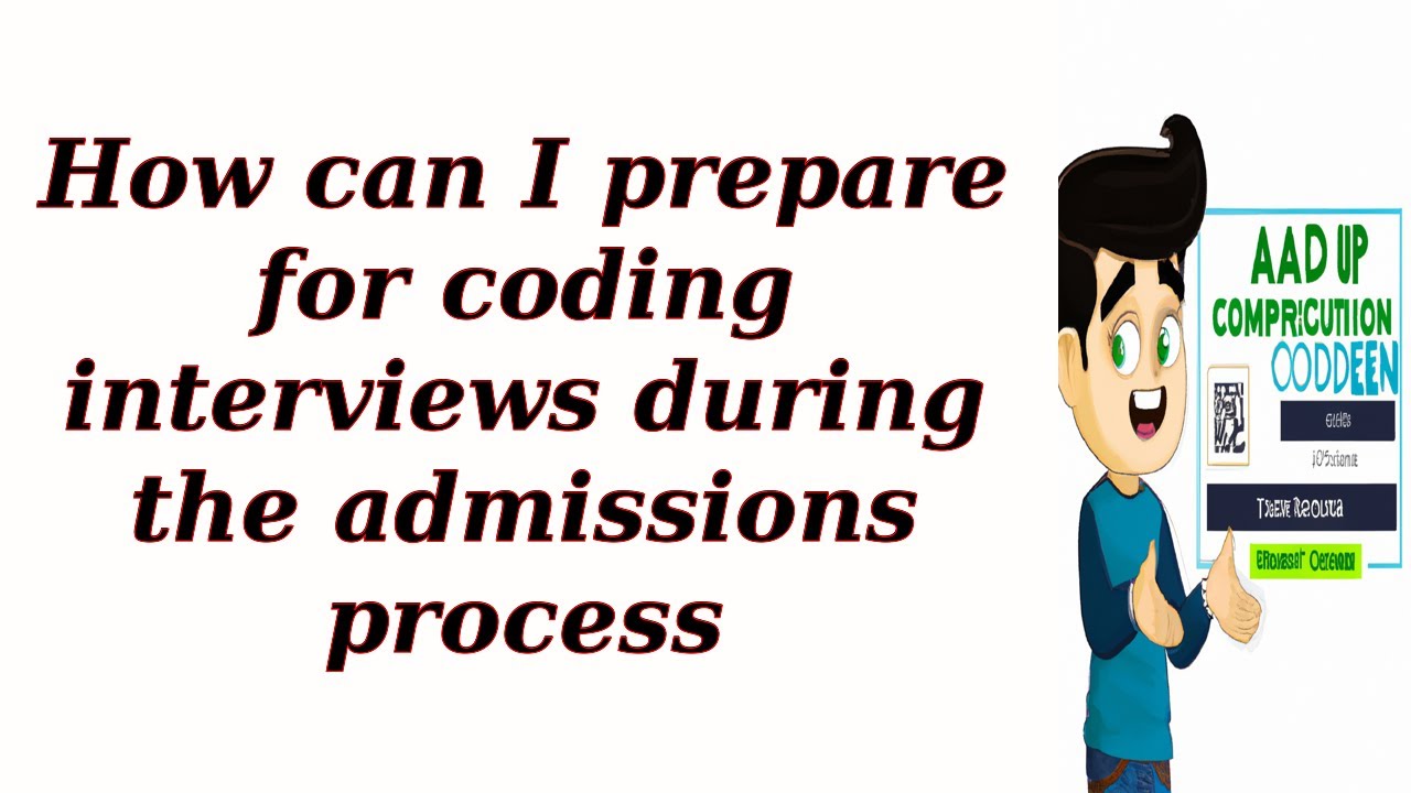 How can I prepare for coding interviews during the admissions process ...