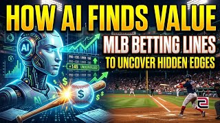 How AI Finds Value in MLB Betting Lines to Uncover Hidden Edges
